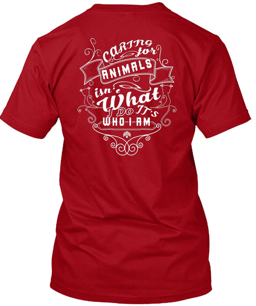 Caring Animals Isn't What It's Who I Am T Shirt, I Love Dogs T Shirt