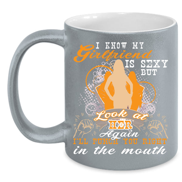 My Girlfriend Coffee Mug, Don't Look At My Girlfriend Again Coffee Cup