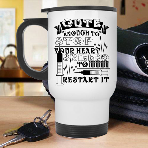 Skilled To Restart It Travel Mug, Cute Enough To Stop Your Heart Mug