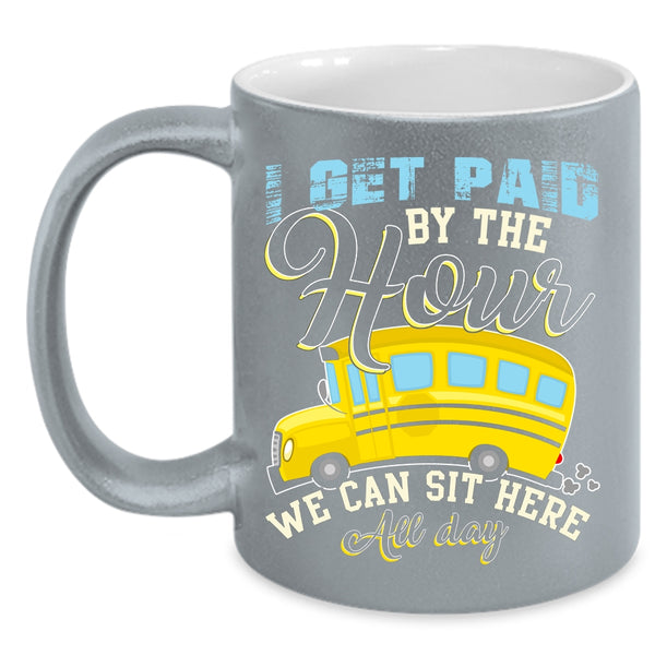 I Get Paid By The Hour Coffee Mug, We Can Sit Here All Day Coffee Cup