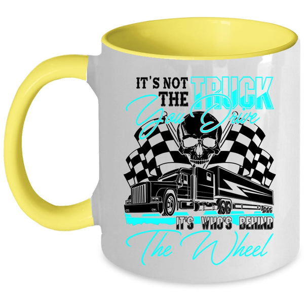 It's Who's Behind The Wheel Coffee Mug, It's Not The Truck You Drive Accent Mug