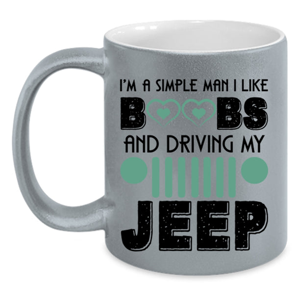 Driving My Jeep Coffee Mug, I'm A Simple Man I Like Boobs Accent Mug