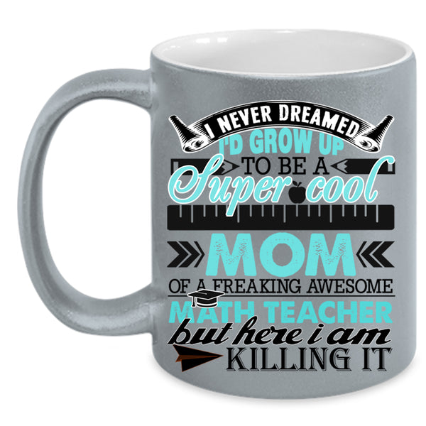 Funny Coffee Mug, I'd Grow Up To Be A Mom Of A Math Teacher Accent Mug