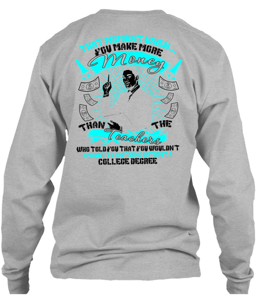 You Make More Money T Shirt, Teachers Who Told You T Shirt