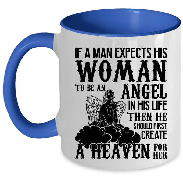 He Should First Creat A Heaven For Her Coffee Mug, A Man Expects His Woman To Be An Angel Accent Mug
