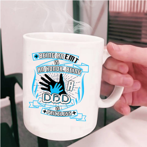 Being A Dad Is Priceless Coffee Mug, Being A EMT Is An Honor Cup