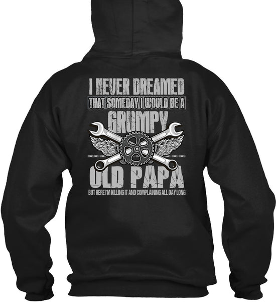I Would Be A Grumpy Old Papa T Shirt, I Never Dreamed T Shirt