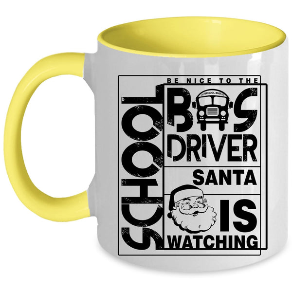 Funny Bus Driver Coffee Mug, Be Nice To The School Bus Driver Accent Mug