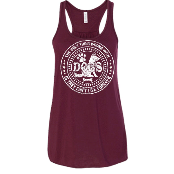 The Only Thing Wrong With Dogs T Shirt, They Can't Live Forever T Shirt, Cool T Shirt