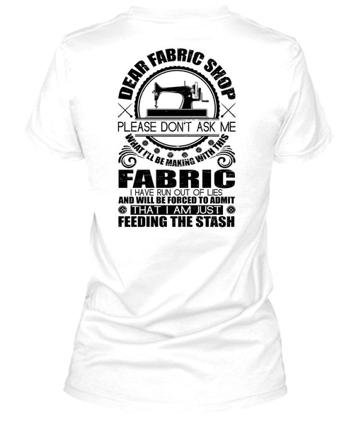 Dear Fabric Shop T Shirt, I Love Sewing T Shirt