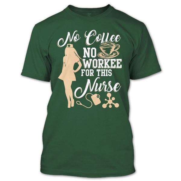 No Coffee No Workee T Shirt, For This Nurse T Shirt