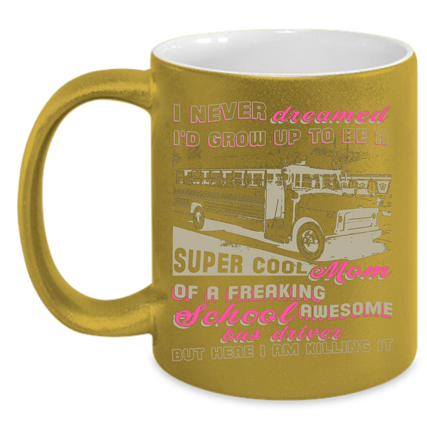 I'd Grow Up To Be A Mom Of A School Bus Driver Coffee Mug, Mama Coffee Cup