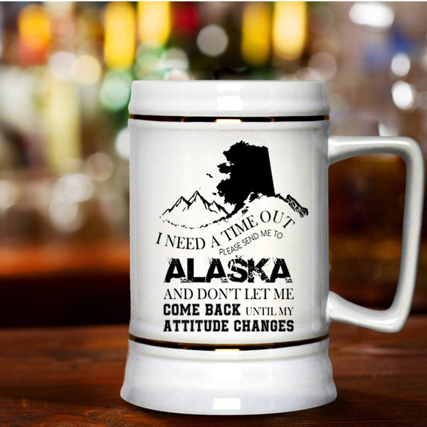 Funny Beer Stein 22oz, I Need A Time Out Please Send Me To Alaska Beer Mug