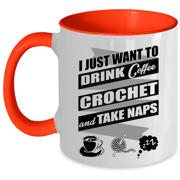Crochet And Take Naps Coffee Mug, I Just Want To Drink Coffee  Accent Mug