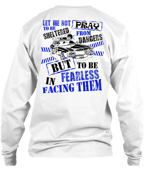 To Be Fearless In Facing Them T Shirt, I Love Police T Shirt