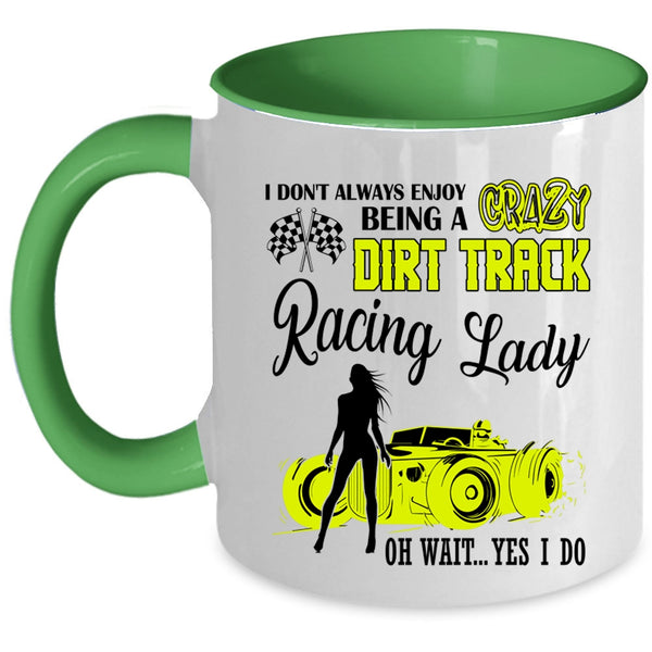 Cute Lady Coffee Mug, Being A Crazy Dirt Track Racing Lady Accent Mug