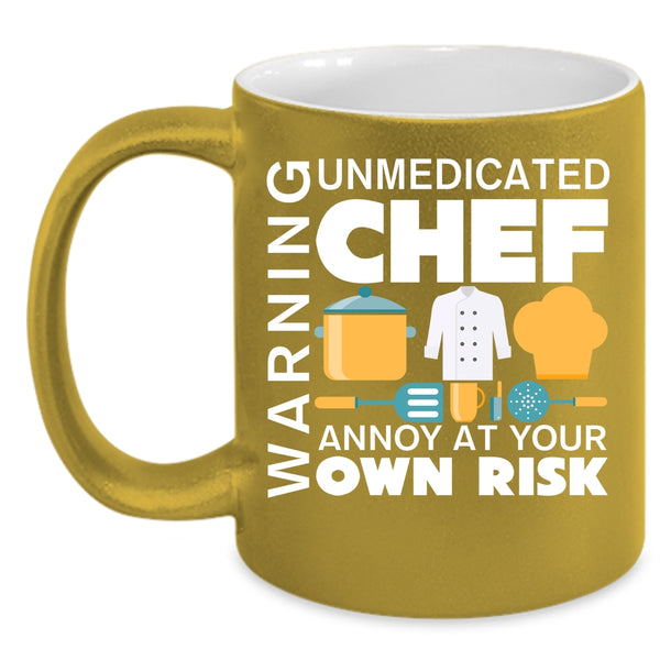 Warning Coffee Mug, Unmedicated Chef Annoy At Your Own Risk Coffee Cup