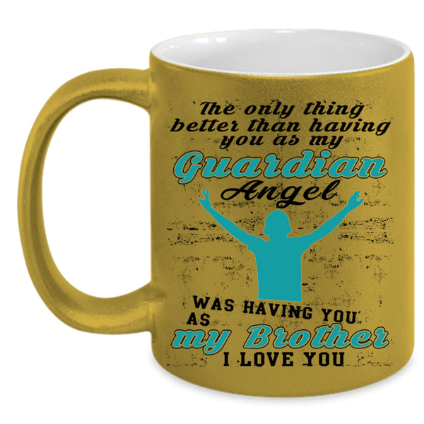 I Love My Brother Coffee Mug, My Guardian Angel Was Having You Accent Mug