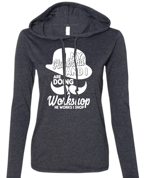 My Husband And I T Shirt, He Works I Shop T Shirt (Anvil Ladies Ringspun Hooded)