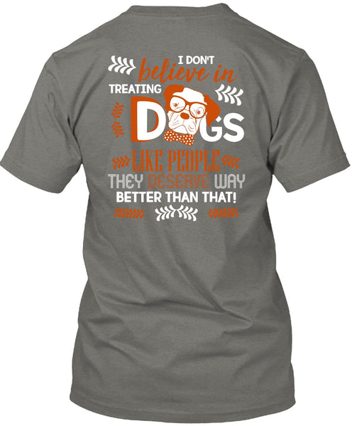 I Don't Believe In Treating Dogs T Shirt, My Favorite T Shirt