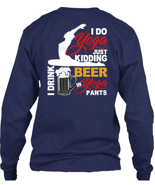 I Do Yoga Just Kidding T Shirt, I Drink Beer In Yoga Pants T Shirt