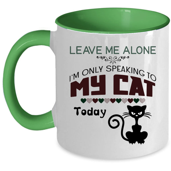 Leave Me Alone Mug, I'm Only Speaking To My Cat Cup