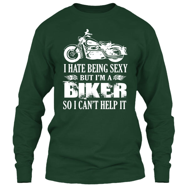 I Hate Being Sexy T Shirt, I Am A Biker So I Can't Help It T Shirt
