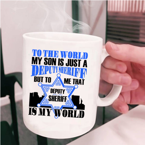 That Deputy Sheriff Is My World Coffee Mug, My Son Is Just A Deputy Sheriff Cup