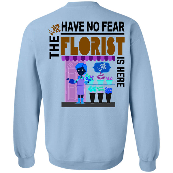Being A Florist T Shirt, Have No Fear The Florist Is Here Sweatshirt