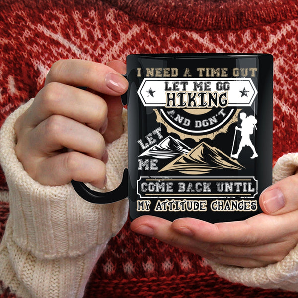 I Need A Time Out Let Me Go Hiking Coffee Mug, Don't Let Me Come Back Coffee Cup
