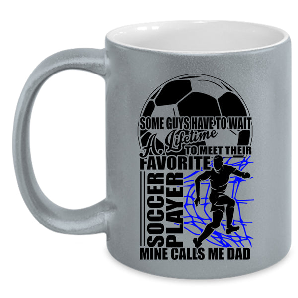 Mine Calls Me Dad Coffee Mug, Their Favorite Soccer Player Accent Mug