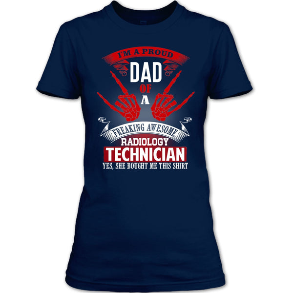 I'm A Proud Dad T Shirt, Freaking Awesome Radiology Technician T Shirt