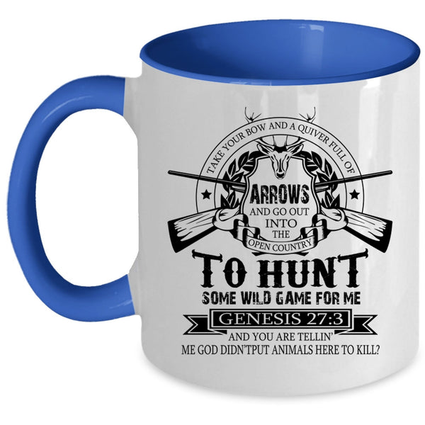 Funny Hunt Coffee Mug, Take Your Bow And A Quiver Full Of Arrows Accent Mug