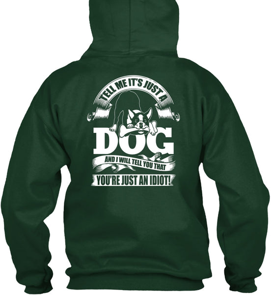 Tell Me It Just A Dog T Shirt, You're Just An Idiot T Shirt