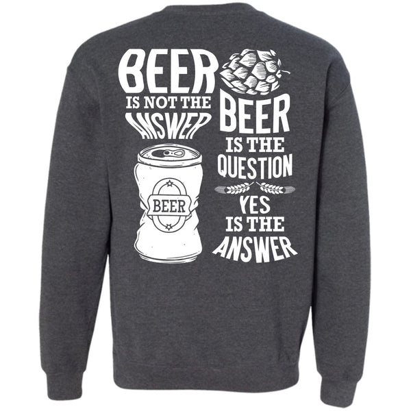 Beer Is The Question T Shirt, I Love Beer Sweatshirt