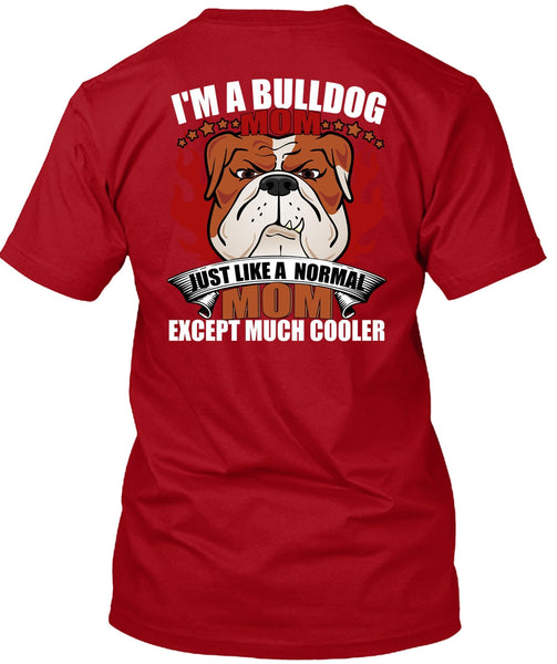 I'm A Bulldog Mom T Shirt, Just Like A Normal Mom T Shirt