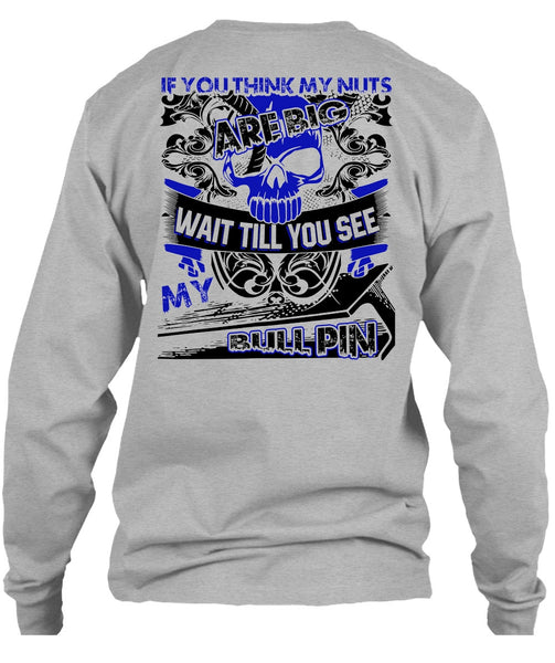 You Think My Nuts T Shirt, I Love Ironworker T Shirt