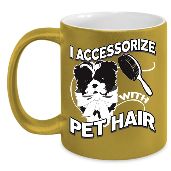 I Accessorize With Pet Hair Coffee Mug, I Love My Pets Coffee Cup