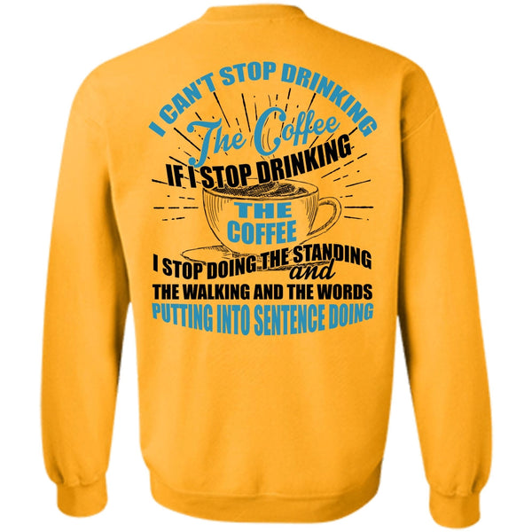 I Love Coffee T Shirt, I Can't Stop Drinking The Coffee Sweatshirt