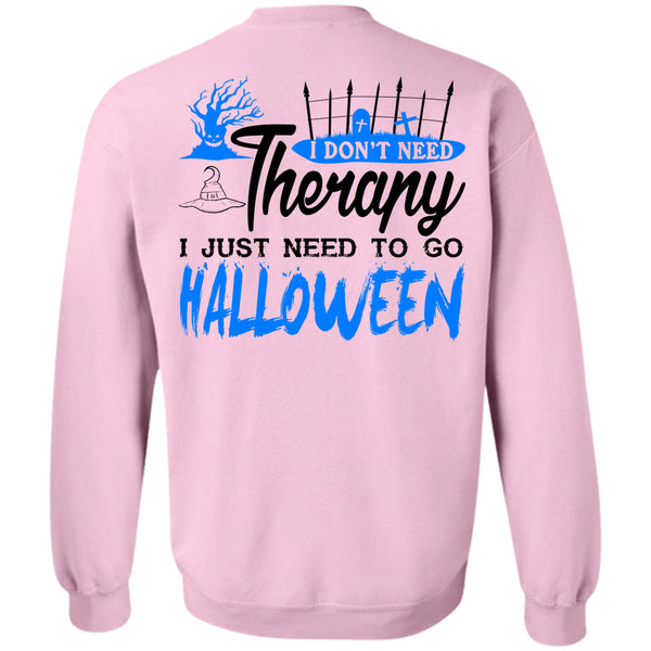 I Just Need To Go Halloween T Shirt, I Don't Need Therapy Sweatshirt