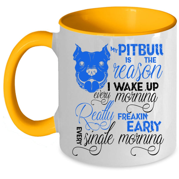 Cute Pit Bull Coffee Mug, My Pitbull Is The Reason I Wake Up Accent Mug