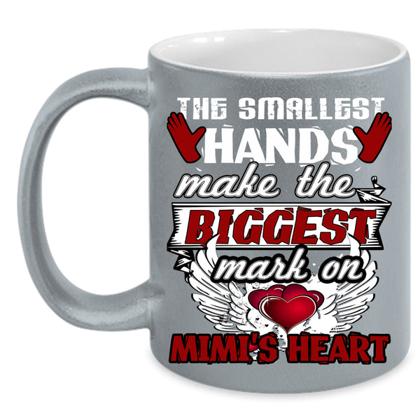 The Smallest Hands Coffee Mug, Biggest Mark On Mimi's Heart Coffee Cup