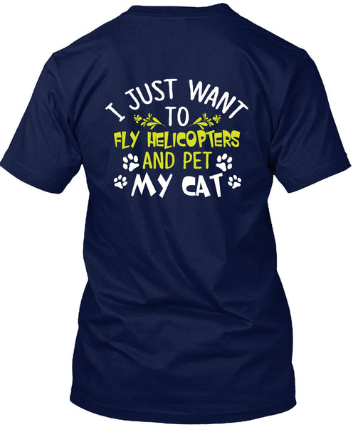 I Just Want To Fly Helicopters T Shirt, Pet My Cat T Shirt