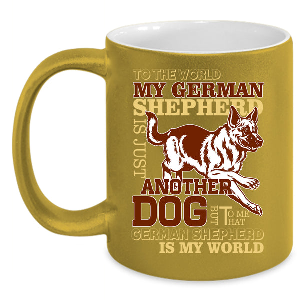 My German Shepherd Is A Dog Coffee Mug, That German Shepherd Is My World Coffee Cup