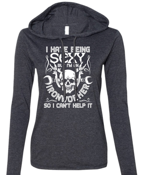 I'm An Ironworker T Shirt, I Can't Help It T Shirt (Anvil Ladies Ringspun Hooded)