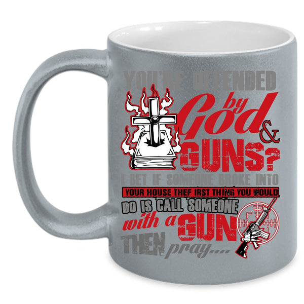 You're Ofended By God And Guns Coffee Mug, Funny Gunner Coffee Cup