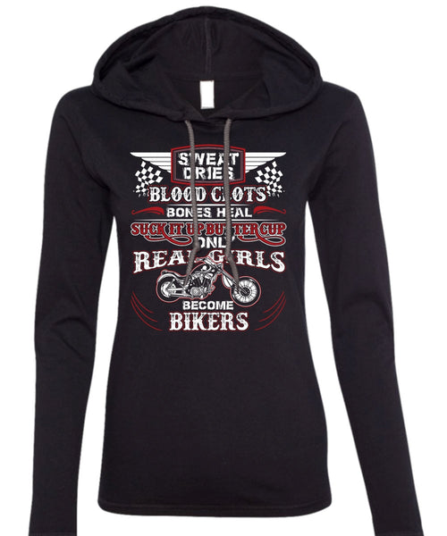 Real Girls Become Bikers T Shirt, Sweat Dries Blood Clots T Shirt (Anvil Ladies Ringspun Hooded)