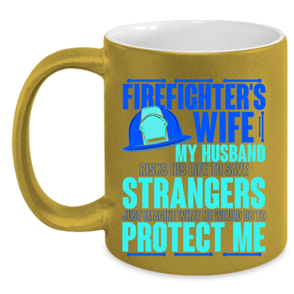 My Husband Would Do To Protect Me Coffee Mug, Firefighter's Wife Accent Mug