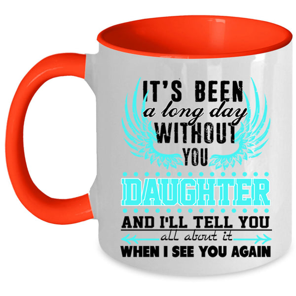 Family Coffee Mug, I's Been A Long Day Without Daughter Accent Mug