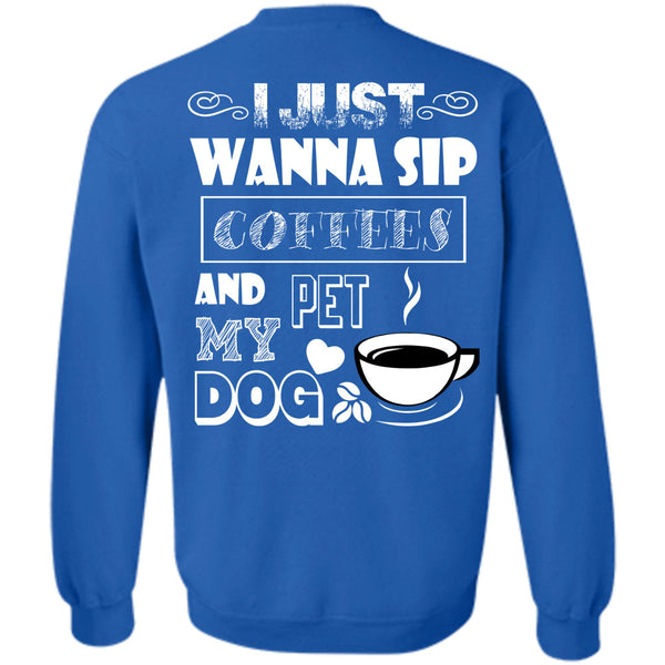 I Love My Dog T Shirt, I Drink Coffee Sweatshirt